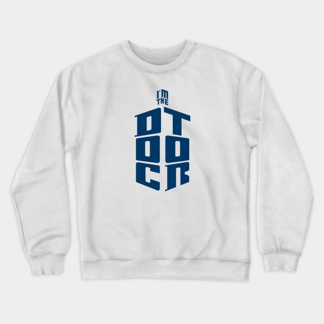 I'm The Doctor Crewneck Sweatshirt by Ian Moss Creative